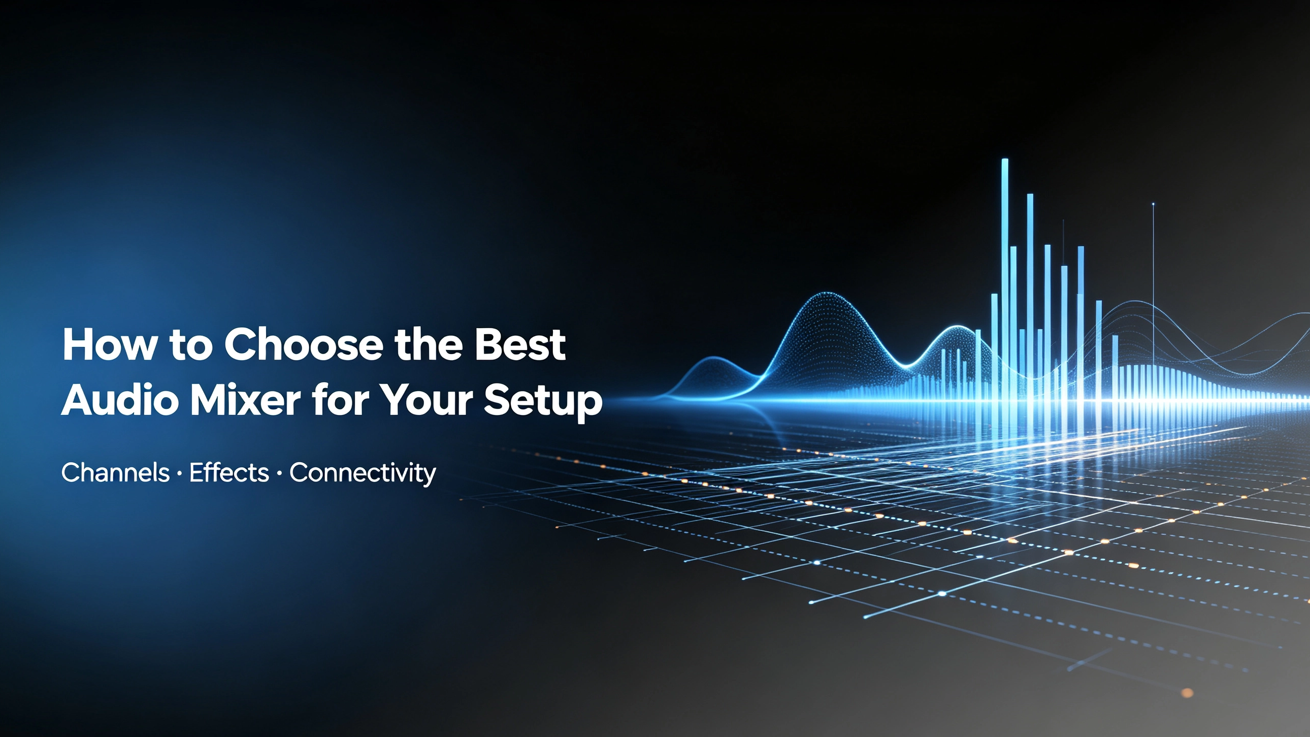 Audio Mixer Buying Guide: How to Match Channels, Effects, and Connectivity to Your Setup